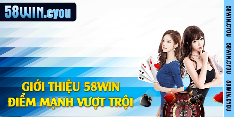 Giới thiệu 58win điểm mạnh vượt trội 