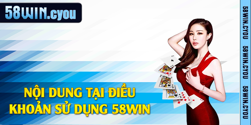 Nội dung tại điều khoản sử dụng 58win 